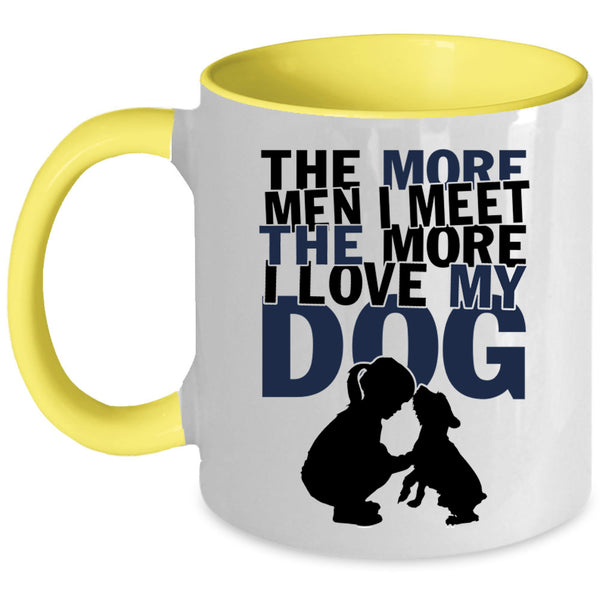 I Love My Dog Coffee Mug, The More Men I Meet The More Accent Mug