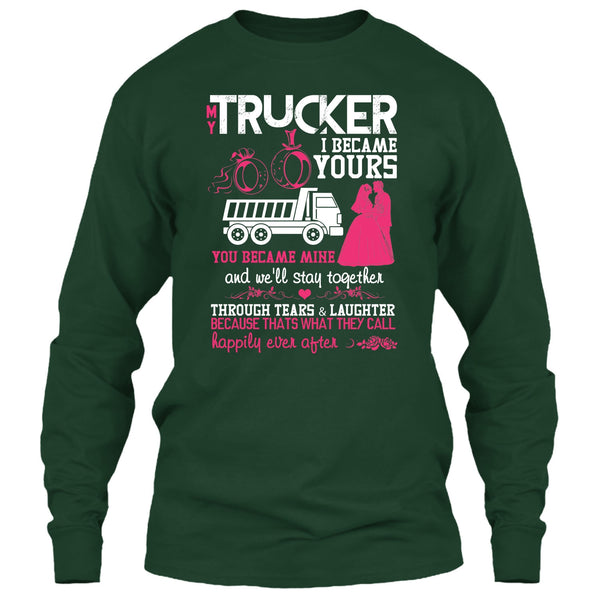 My Trucker T Shirt, I Became Yours T Shirt