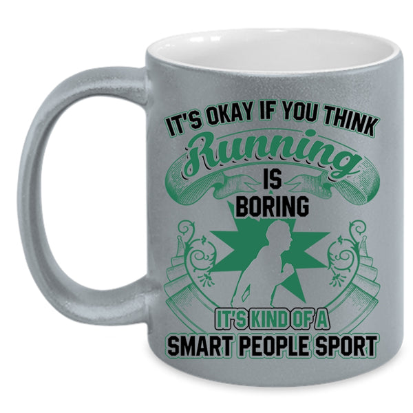 It's Kind Of A Smart People Sport Coffee Mug, If You Think Running Is Boring Accent Mug