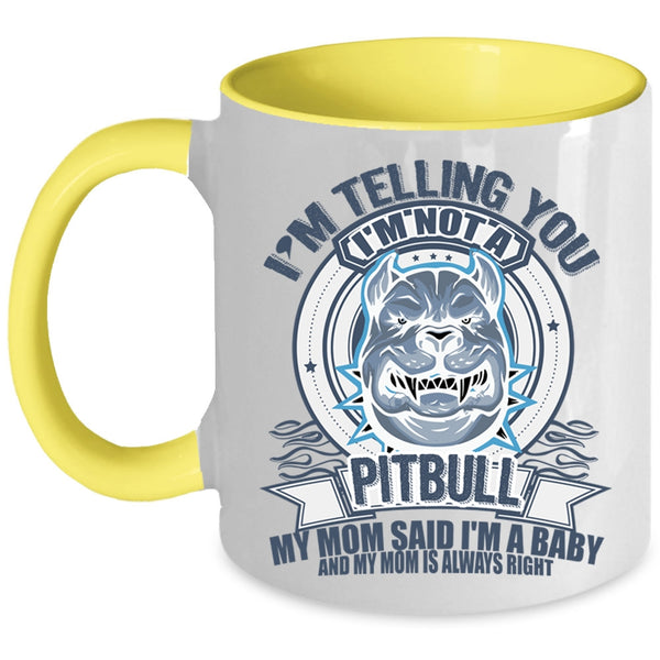 My Mom Said I'm A Baby Coffee Mug, I'm Telling You I'm Not A Pitbull Accent Mug