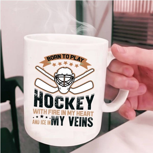 Love Hockey Coffee Mug, Born To Play Hockey With Fire In My Heart Cup