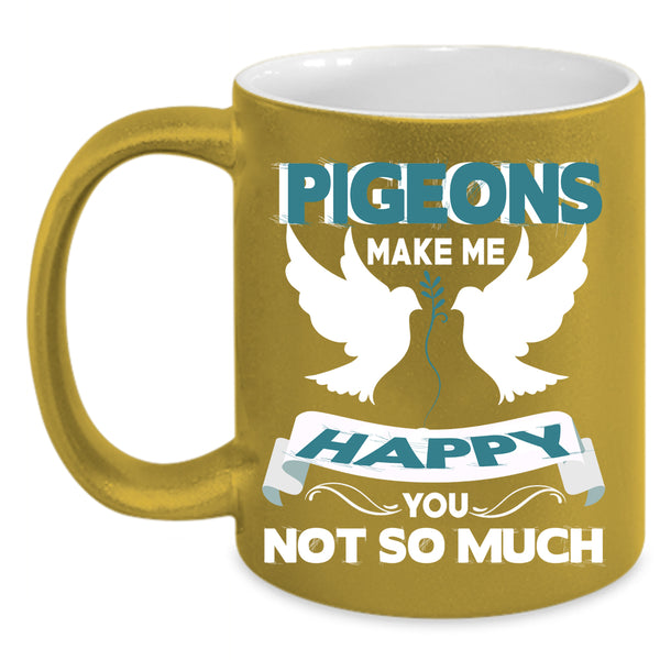 Pigeons Make Me Happy Coffee Mug, I Love Birds Coffee Cup