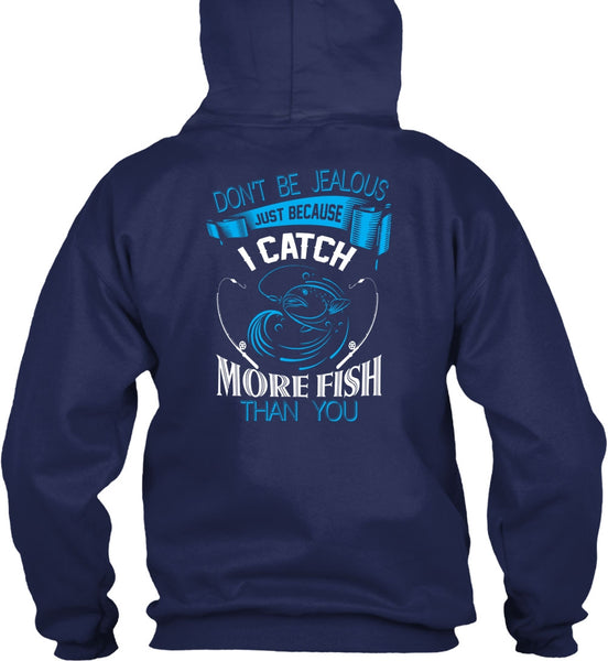 I Catch More Fish Than You T Shirt, Don't Be Jealous T Shirt