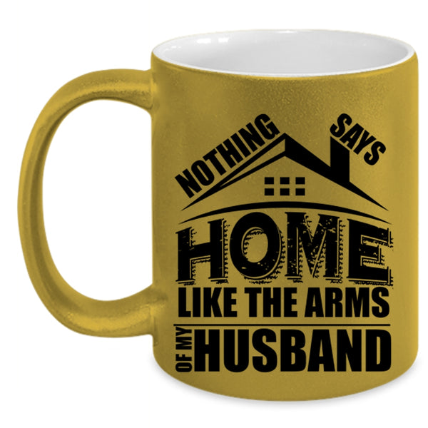 I Love My Husband Coffee Mug, Home Like The Arms Of My Husband Accent Mug