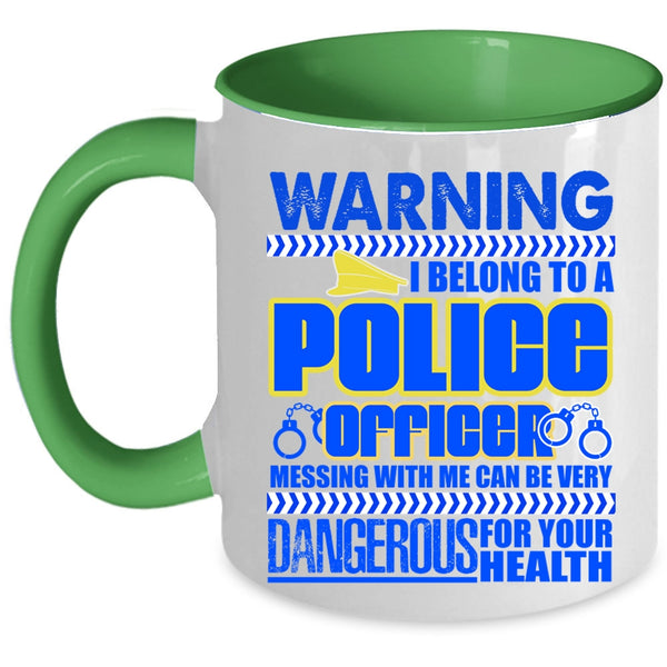 Don't Mess With Me Coffee Mug, I Belong To A Police Officer Accent Mug