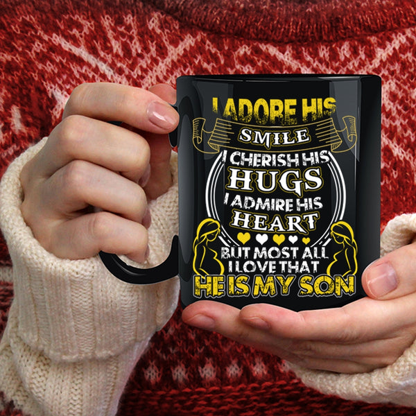 I Admire His Heart Coffee Mug, I Love That He Is My Son Coffee Cup
