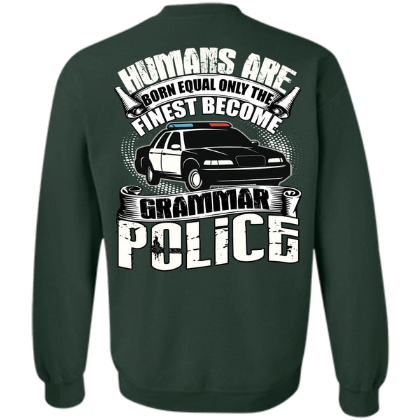 Humans Are Born Equal T Shirt, Being A Police Sweatshirt