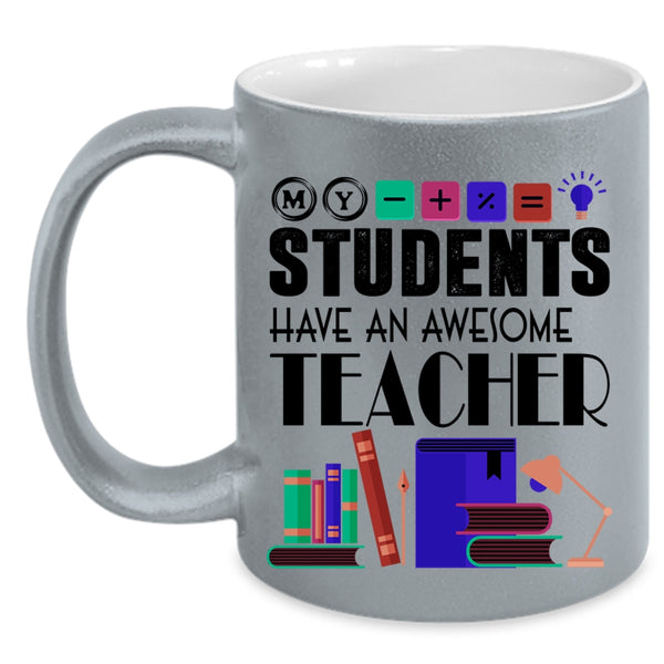 Awesome Teacher Coffee Mug, My Students Have An Awesome Teacher Accent Mug