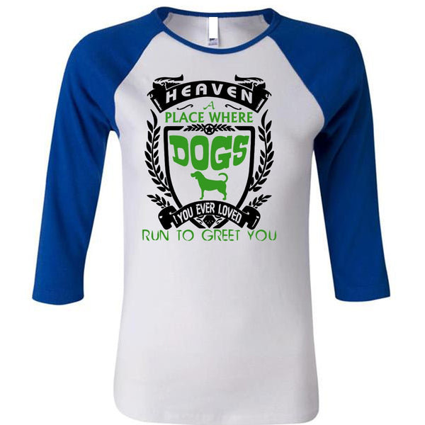 Heaven A Place Where Dogs T Shirt, You Ever Loved Run To Greet You T Shirt, Pets T Shirt
