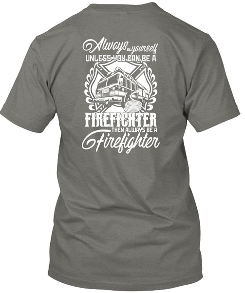 You Can Be A Firefighter T Shirt, Always Be A Firefighter T Shirt