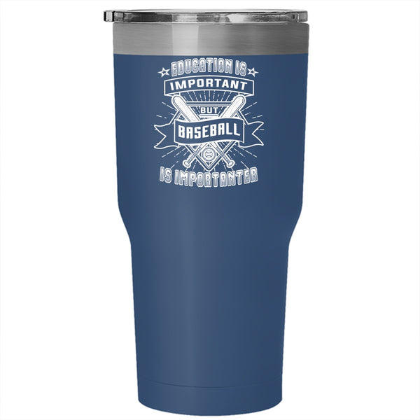 Education Is Important But Baseball Is Importanter Tumbler 30 oz Stainless Steel, Sport Travel Mug
