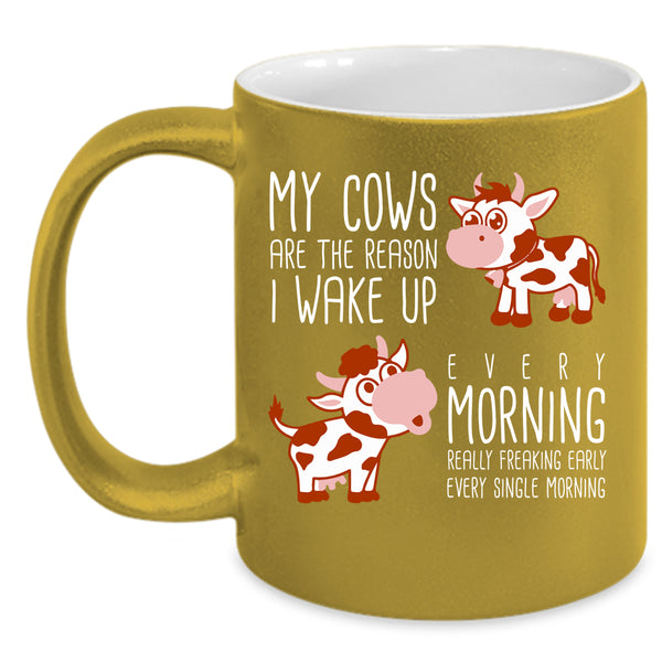 My Cows Are The Reason I Wake Up Coffee Mug, Cow Lovers Coffee Cup