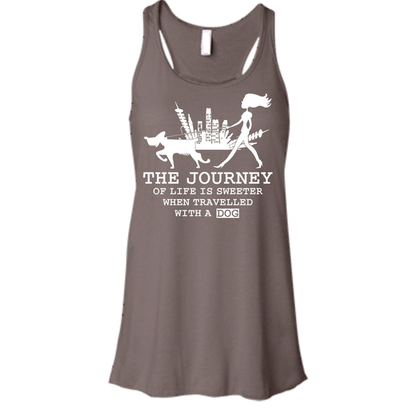 The Journey Of Life Is Sweeter T Shirt, when Travelled With A Dog Tank Top