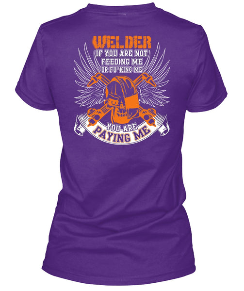 You Are Paying Me T Shirt, Being A Welder T Shirt