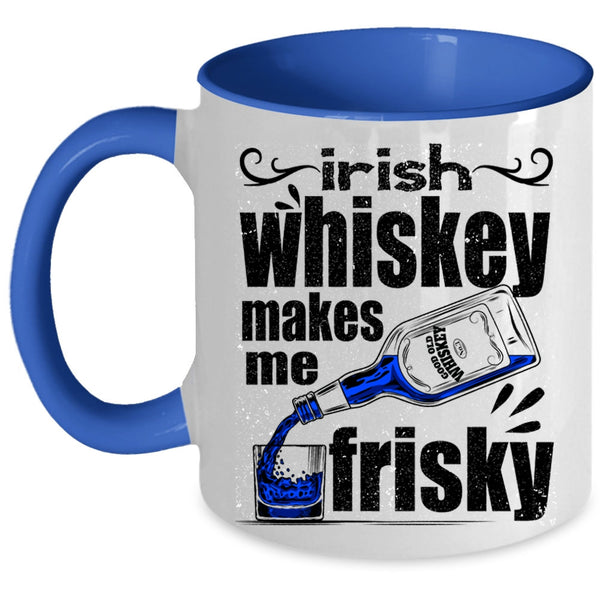 Funny Wine Coffee Mug, Irish Whiskey Makes Me Frisky Accent Mug
