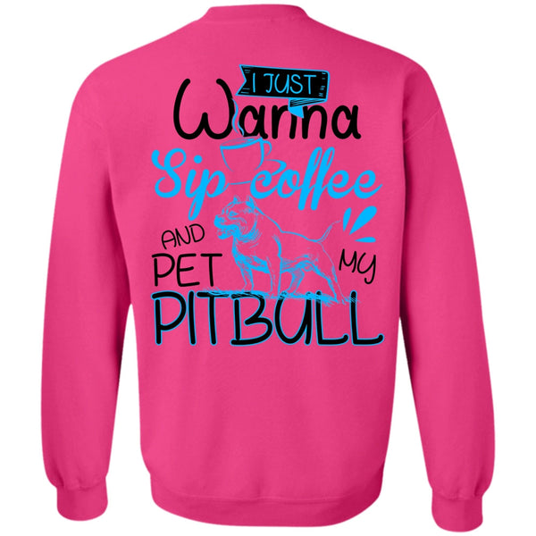 I Love Pit Bull T Shirt, I Just Wanna Sip Coffee Sweatshirt