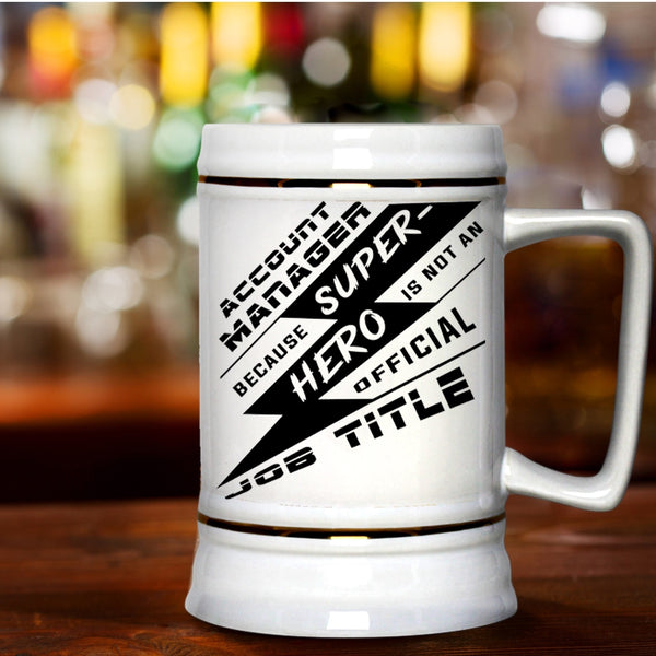 Cool Gift For My Manager Beer Stein 22oz, Account Manager Beer Mug