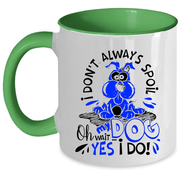 Oh Wait Yes I Do Coffee Mug, I Don't Always Spoil My Dog Accent Mug