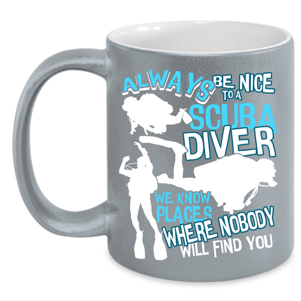 Always Be Nice To A Scuba Diver Coffee Mug, Cool Scuba Diver Coffee Cup