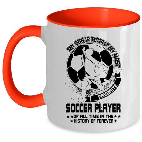 Cute Coffee Mug, My Son Is Totally My Most Favorite Soccer Player Accent Mug