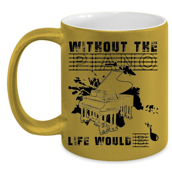 Funny Coffee Mug, Without The Piano Life Would Bb Accent Mug