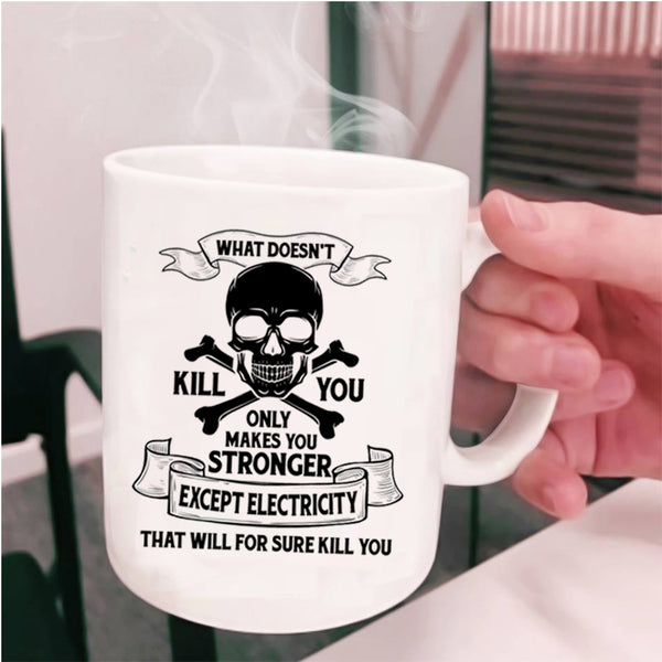 Cool Electrician Coffee Mug, Only Makes You Stronger Except Electricity Cup