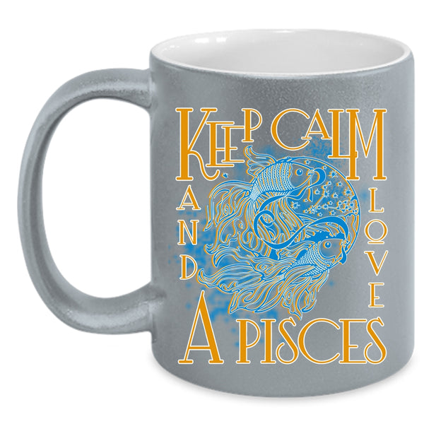 Keep Calm And Love A Pisces Coffee Mug, Cute Gift For Pisces Coffee Cup