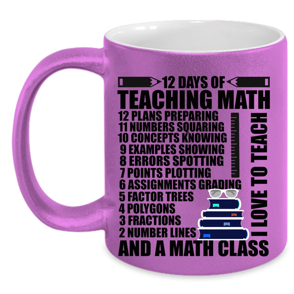 I Love To Teach And A Math Class Coffee Mug, 12 Days Of Teaching Math Accent Mug