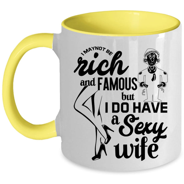 I Do Have A Wife Coffee Mug, I May Not Be Rich And Famous Accent Mug