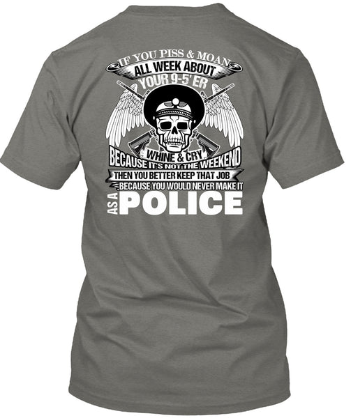 You Would Never Make It As A Police T Shirt, I Love Police T Shirt