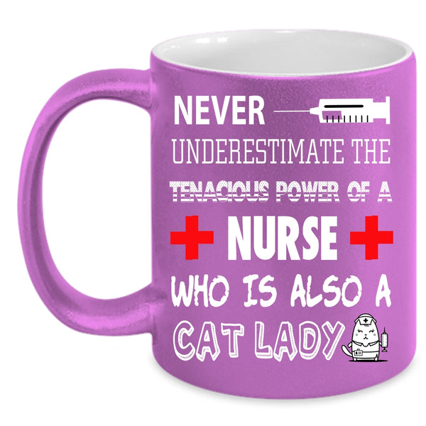 The Tenacious Power Of A Nurse Coffee Mug, Who Is Also A Cat Lady Coffee Cup
