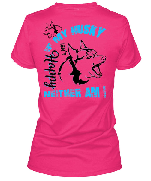 If My Husky Isn't Happy Neither Am I T Shirt, I Love Dog T Shirt