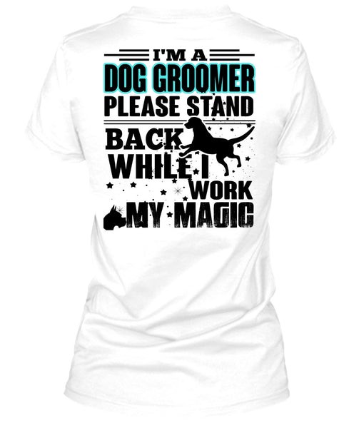 I'm A Dog Groomer T Shirt, I Love My Dog T Shirt