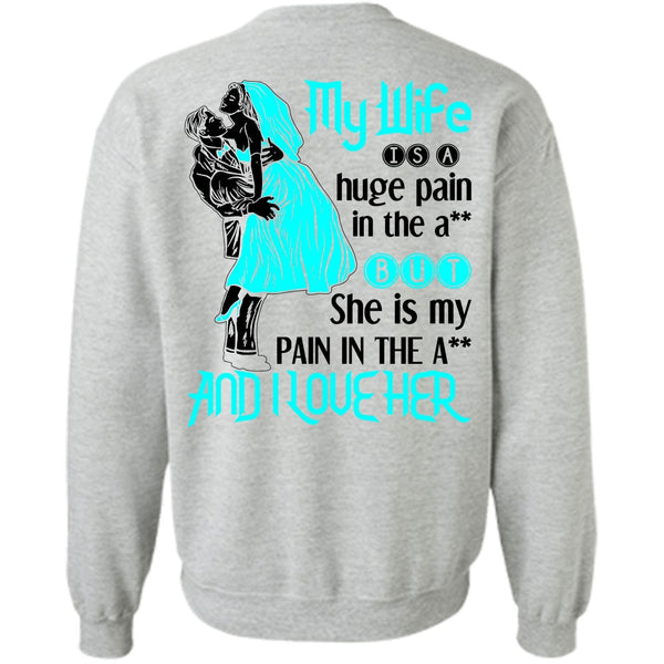 Being A Wife T Shirt, My Wife Is A Huge Pain Sweatshirt