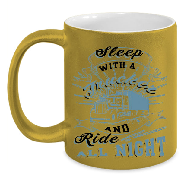 Ride All Night Coffee Mug, Sleep With A Trucker Accent Mug