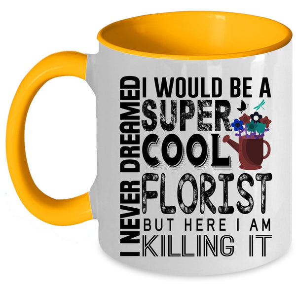Being A Florist Coffee Mug, I Would Be A Cool Florist Accent Mug