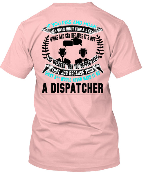 It's Not The Weekend Then You Better Keep T Shirt, Being A Dispatcher T Shirt
