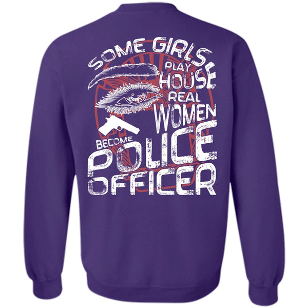 Some Girls Play House T Shirt, I Love Police Sweatshirt