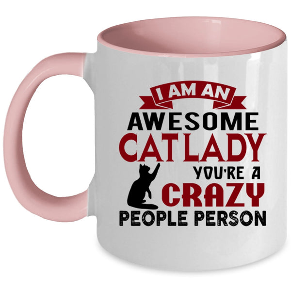 I Am An Awesome Cat Lady Cup, You're Crazy People Person Mug