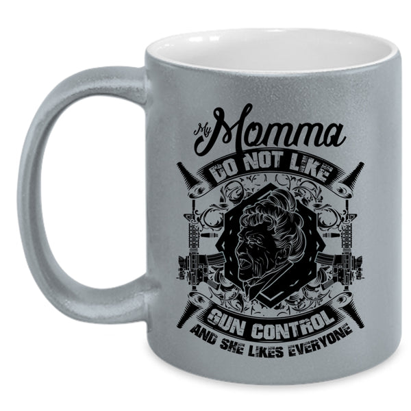 Cool Gift For My Momma Coffee Mug, My Momma Do Not Like Gun Control Accent Mug