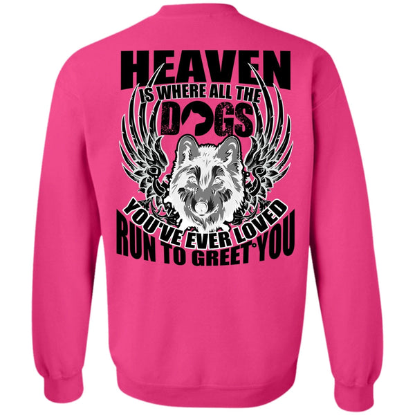 I Love Dog T Shirt, Heaven Is Where All The Dogs Sweatshirt