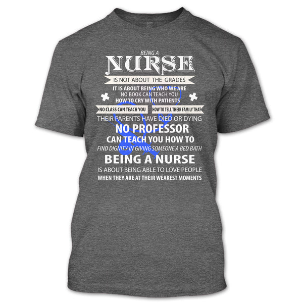 Being A Nurse Is Not About The Grades T Shirt, Being A Nurse T Shirt
