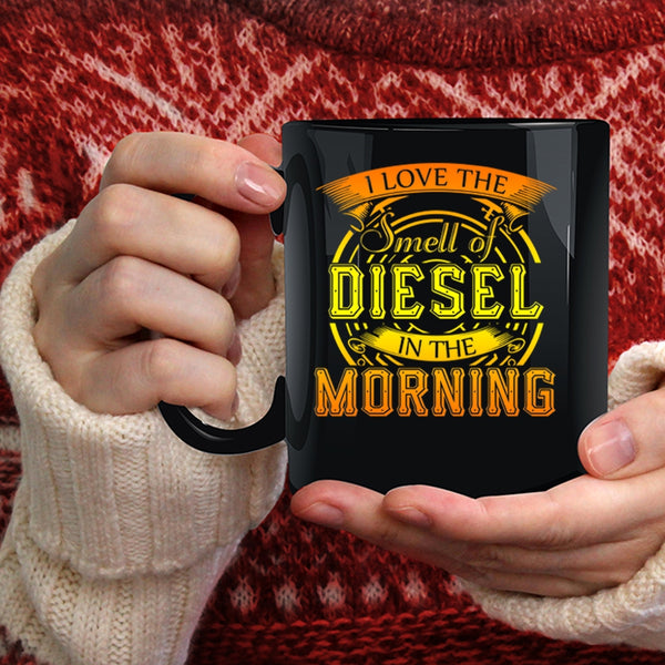 I Love The Smell Of Diesel In The Morning Coffee Mug, Cool Coffee Cup