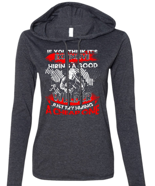 Hiring A Good Welder T Shirt, I Love Welder T Shirt (Anvil Ladies Ringspun Hooded)