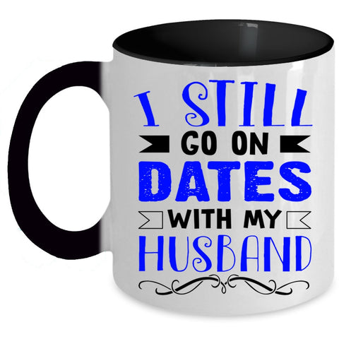 Lovely Dating Coffee Mug, I Still Go On Dates With My Husband Accent Mug
