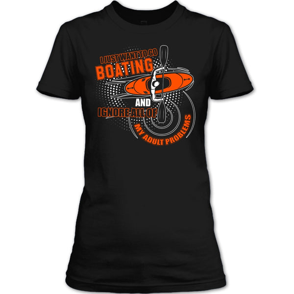 I Just Want To Go Boating T Shirt, Ignore All Of My Adult Problem T Shirt