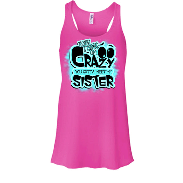 If You Think I'm Crazy T Shirt, Gift For Sister Tank Top