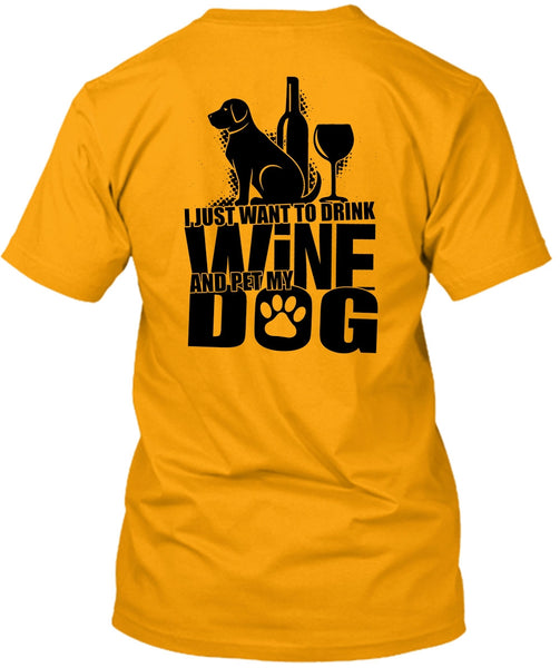 I Just Want To Drink Wine T Shirt, I Love Dog T Shirt