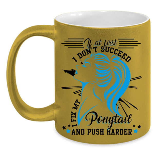 Cool Girls Coffee Mug, I Fix My Ponytail And Push Harder Accent Mug