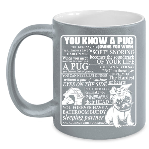 You Know A Pug Owns You Coffee Mug, Cute Gift For Pug Lover Coffee Cup